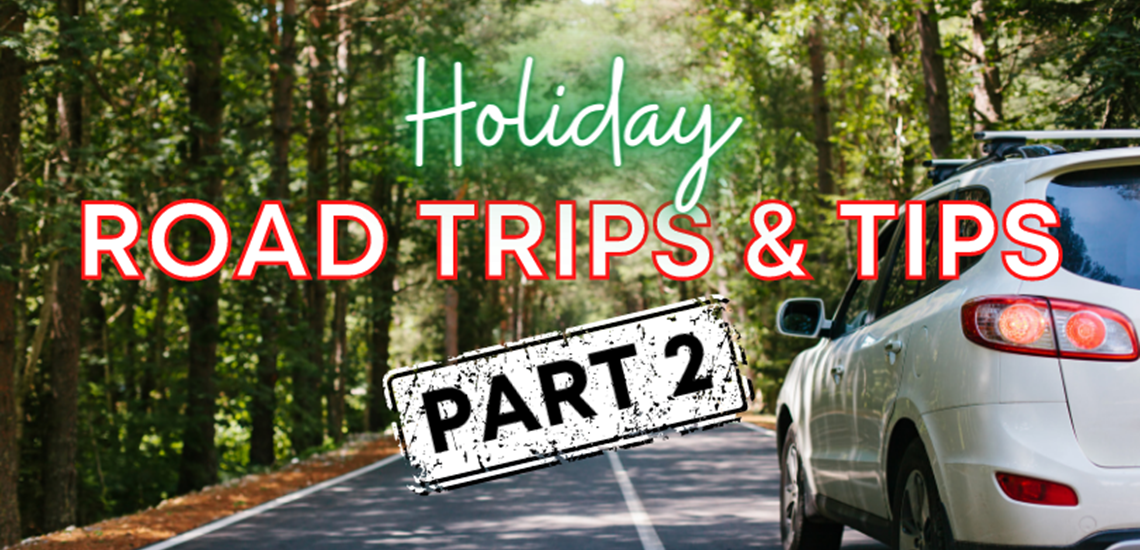 Holiday Road Trips & Tips – Part 2